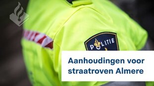 22 aanhoudingen voor straatroven Almere